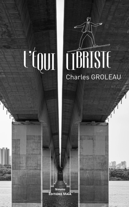L’équilibriste, Sur le fil du rasoir - Charles Groleau