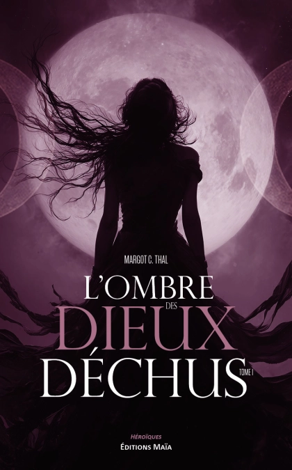 L’ombre des dieux déchus, Tome I - Margot C. Thal