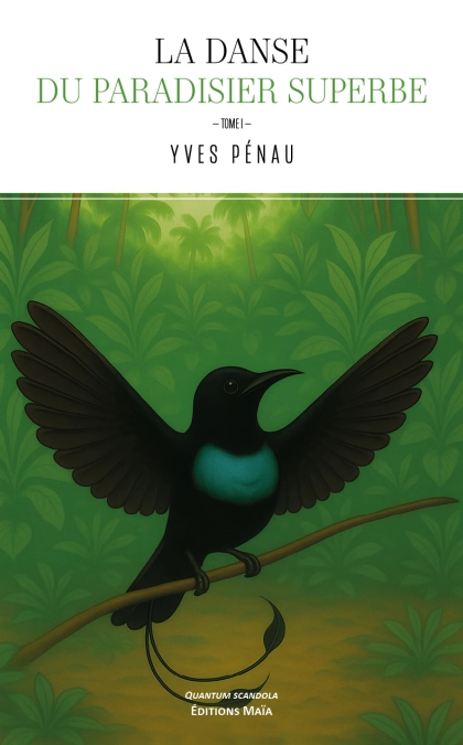 La danse du paradisier superbe, Tome I - Yves Pénau