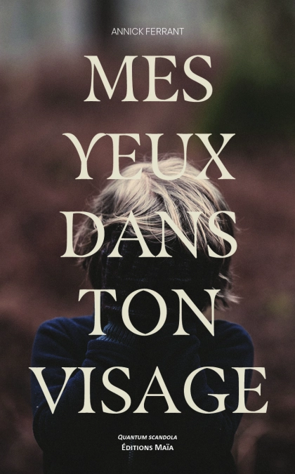 Mes yeux dans ton visage (Annick Ferrant)