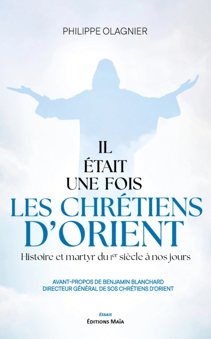 Il était une fois les chrétiens d’Orient, Histoire et martyr du Ier siècle à nos jours (OLAGNIER Philippe)