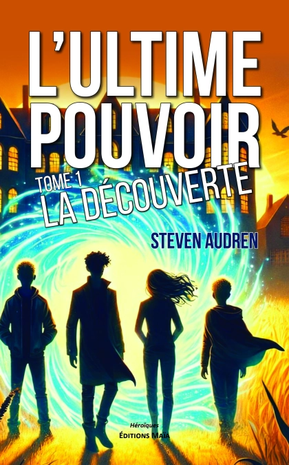 L’ultime pouvoir, Tome 1, La découverte (Steven Audren)