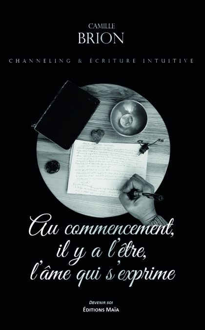 Au commencement, il y a l’être, l’âme qui s’exprime (Channeling & écriture intuitive)