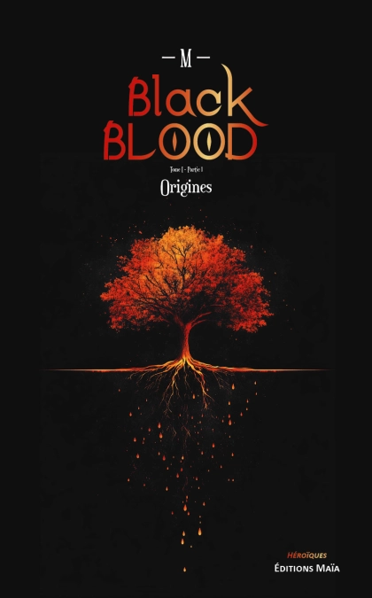 Black Blood, Tome I – Partie 1 – Origines - -M -