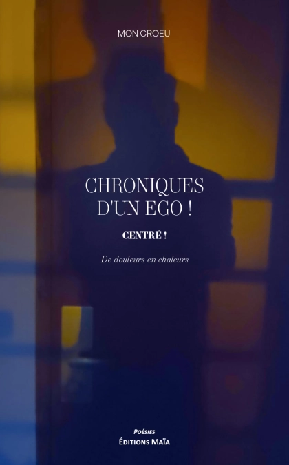 Chroniques d'un égo ! Centré ! De douleurs en chaleurs - Mon croeu