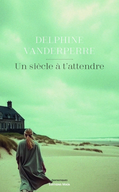 Un siècle à t’attendre - Delphine Vanderperre