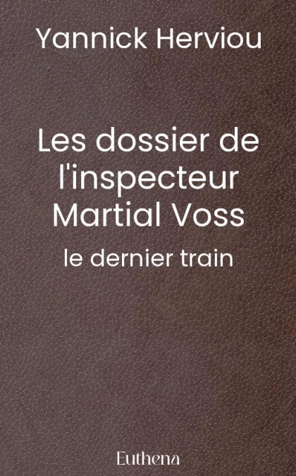 Les dossier de l'inspecteur Martial Voss