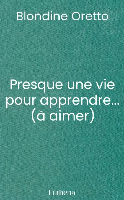 Presque une vie pour apprendre... (à aimer)