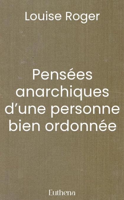 Pensées anarchiques d’une personne bien ordonnée (Louise Roger)