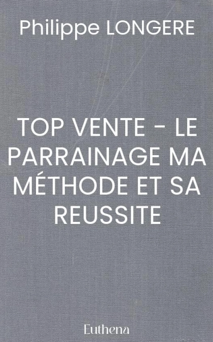 TOP VENTE - LE PARRAINAGE MA MÉTHODE ET SA REUSSITE