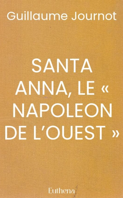SANTA ANNA, LE « NAPOLEON DE L’OUEST »