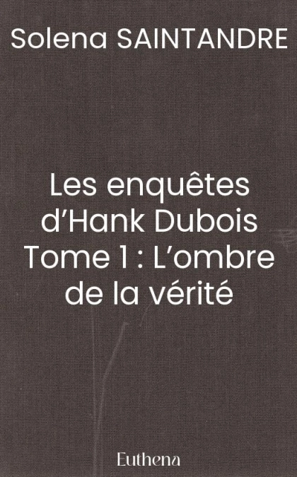 Les enquêtes d’Hank Dubois Tome 1 : L’ombre de la vérité