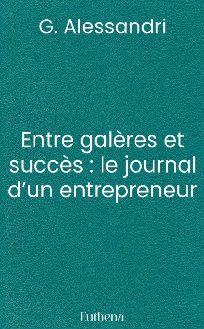 Entre galères et succès : le journal d’un entrepreneur