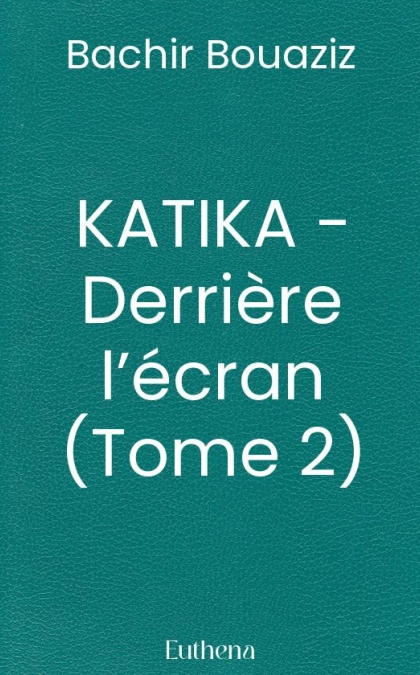 KATIKA - Derrière l’écran (Tome 2)