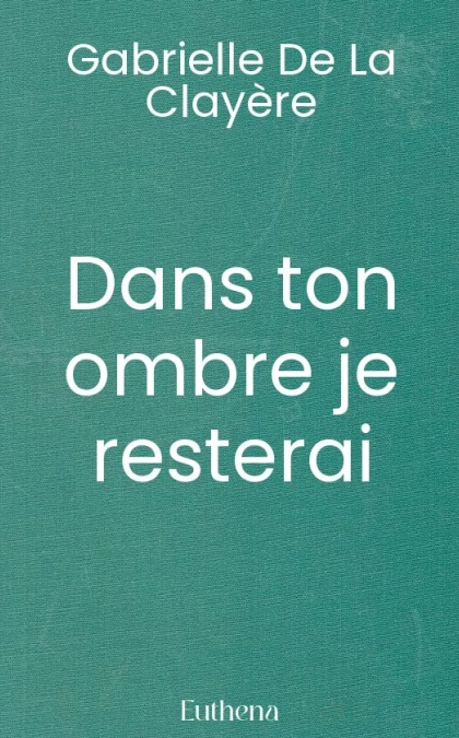 Dans ton ombre je resterai