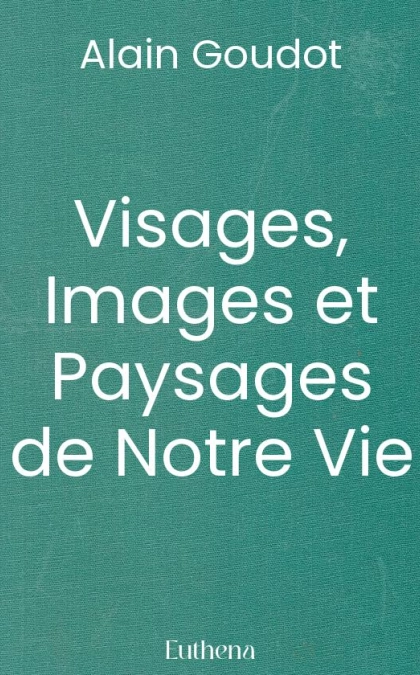Visages, Images et Paysages de Notre Vie