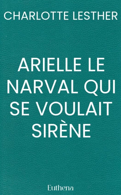ARIELLE LE NARVAL QUI SE VOULAIT SIRÈNE