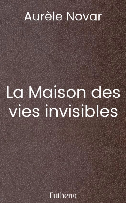 La Maison des vies invisibles
