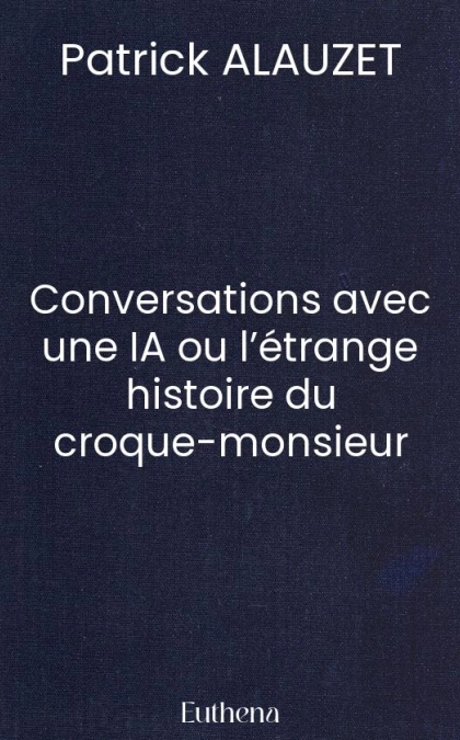 Conversations avec une IA ou l’étrange histoire du croque-monsieur