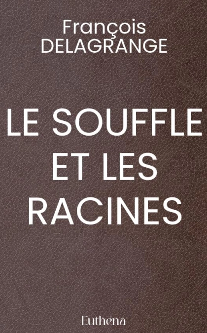 LE SOUFFLE ET LES RACINES