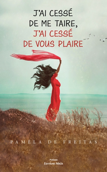 J’ai cessé de me taire, j’ai cessé de vous plaire. (Paméla DE FREITAS)