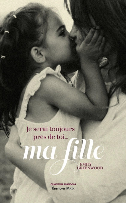 Je serai toujours près de toi … ma fille (Emily Greenwood)