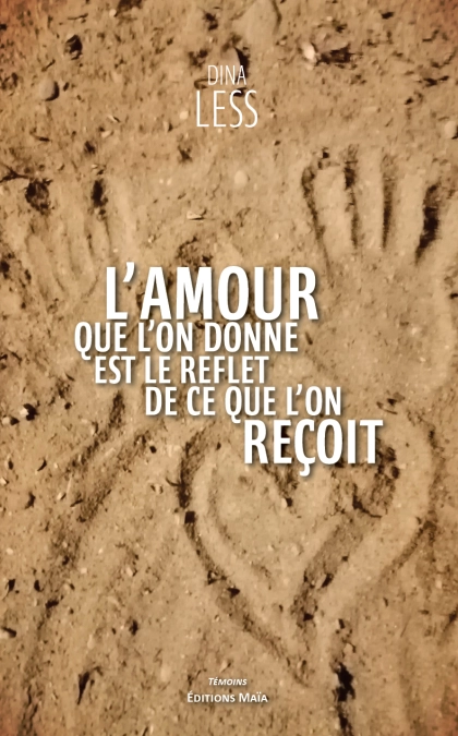 L'AMOUR QUE L'ON DONNE EST LE REFLET DE CE QUE L'ON REÇOIT ! (Dina LESS)