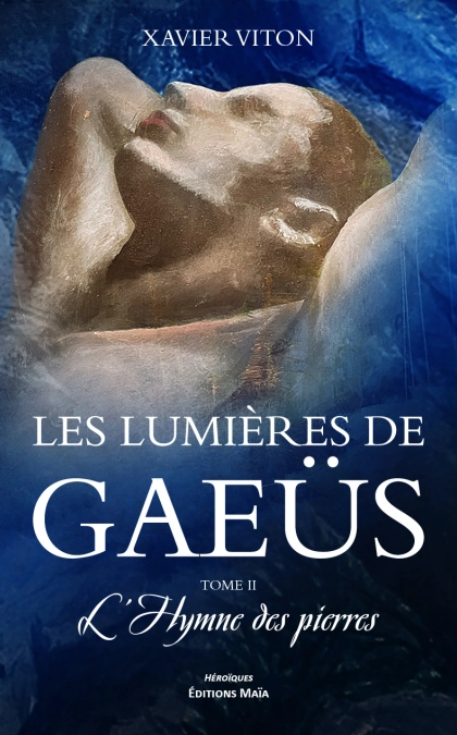 Les lumières de Gaeüs - Tome II - L’hymne des pierres - Xavier Viton