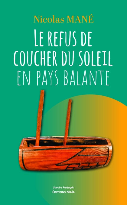 Le refus de coucher du soleil en pays Balante (Mané .)