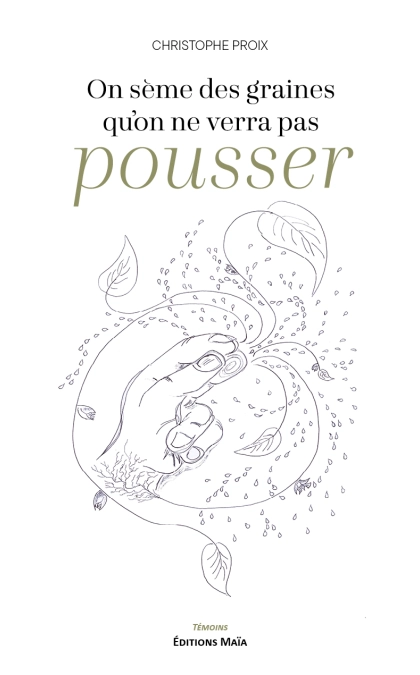 On sème des graines qu'on ne verra pas pousser (Christophe Proix)