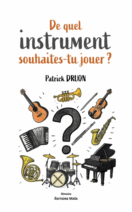 De quel instrument souhaites-tu jouer ? - Patrick DRUON