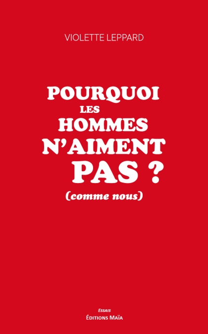 Pourquoi les hommes n’aiment pas ? (comme nous) - Violette Leppard