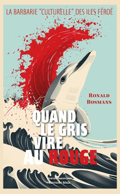 Quand le gris vire au rouge, La barbarie « culturelle » des îles Féroé (Ronald Bosmans)