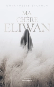 Ma chère Eliwan - Emmanuelle Escando