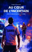 Au cœur de l’incertain, Récits et méthode d’un médecin du SAMU - Fabrice Granjon