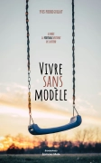 Vivre sans modèle - Yves-Pierre Guillot