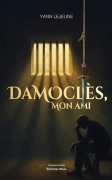Damoclès, mon ami - Yann Lejeune