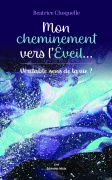 Mon cheminement vers l’éveil... Véritable sens de la vie ? - Béatrice Choquelle