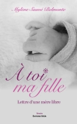 À toi ma fille - Mylène SAUVÉ BELMONTE
