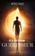 Et je suis devenu guérisseur (Patrice Baqué)