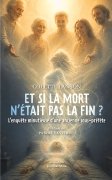 Et si la mort n’était pas la fin ? - L’enquête minutieuse d’une ancienne sous-préfète (Colette Lanson)