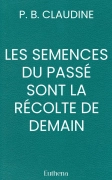 LES SEMENCES DU PASSÉ SONT LA RÉCOLTE DE DEMAIN