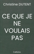 CE QUE JE NE VOULAIS PAS