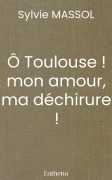 Ô Toulouse ! mon amour, ma déchirure !