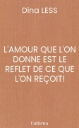 L'AMOUR QUE L'ON DONNE EST LE REFLET DE CE QUE L'ON REÇOIT !