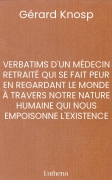 VERBATIMS D'UN MÉDECIN RETRAITÉ QUI SE FAIT PEUR EN REGARDANT LE MONDE À TRAVERS NOTRE NATURE HUMAINE QUI NOUS EMPOISONNE L'EXISTENCE