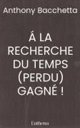 Á LA RECHERCHE DU TEMPS (PERDU) GAGNÉ !