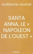 SANTA ANNA, LE « NAPOLEON DE L’OUEST »