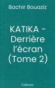 KATIKA - Derrière l’écran (Tome 2) - Bachir Bouaziz