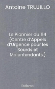 Le Pionnier du 114 (Centre d’Appels d’Urgence pour les Sourds et Malentendants.)